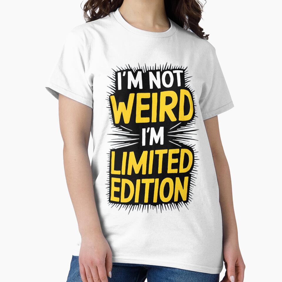 Funny Sarcastic Quote I'm Not Weird, I'm Limited Edition by TheArtOfPat