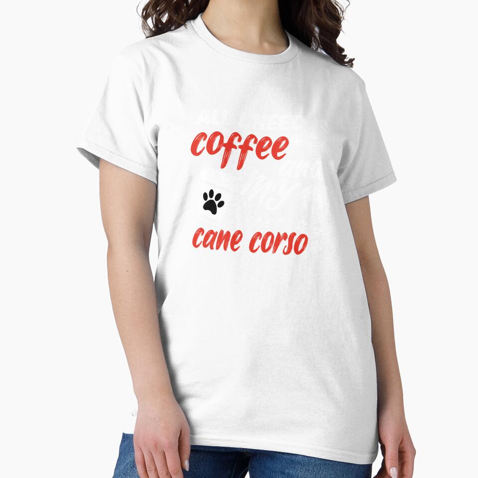 funny dog and coffee meme,all i need is coffee and my cane corso by randomdogshirt