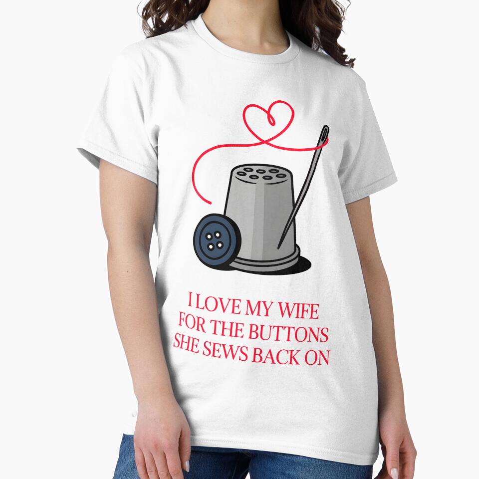 I Love My Wife For The Buttons She Sews Back On Married Love by AleksandraJac05
