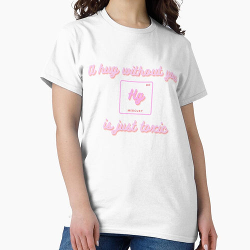 A hug without you is just toxic - chemistry pun by fun-science-tee