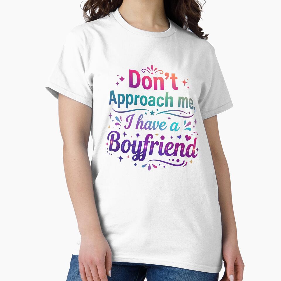 i have a boyfriend, boyfriend t-shirt, gift for girlfriend, approach by TrueArtVibes