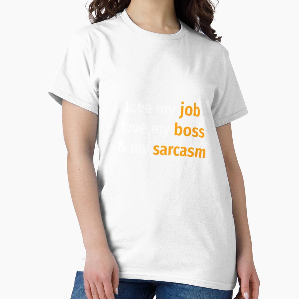 Love my job, love my boss & my sarcasm by EnjoyMyTees