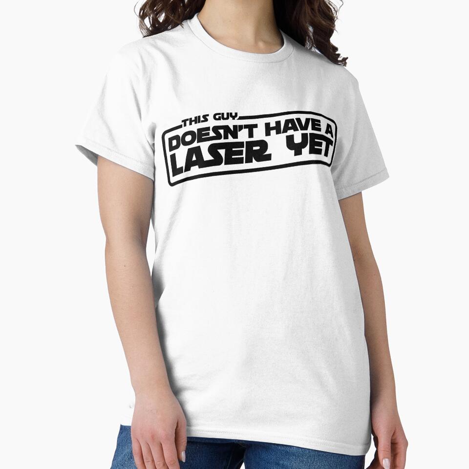 This Guy Doesn't Have A Laser Yet T-Shirt (dark on light) by WPPosters