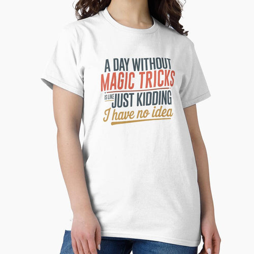 A Day Without Magic Tricks Is Like Just Kidding - Cool & Funny Magic Tricks Lover by Watsonarts