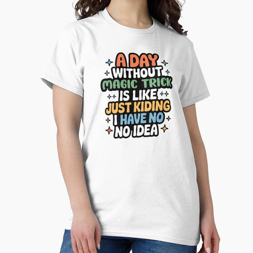 A Day Without Magic Trick Is Like Just Kidding - Cool & Funny Magic Trick Lover by Watsonarts