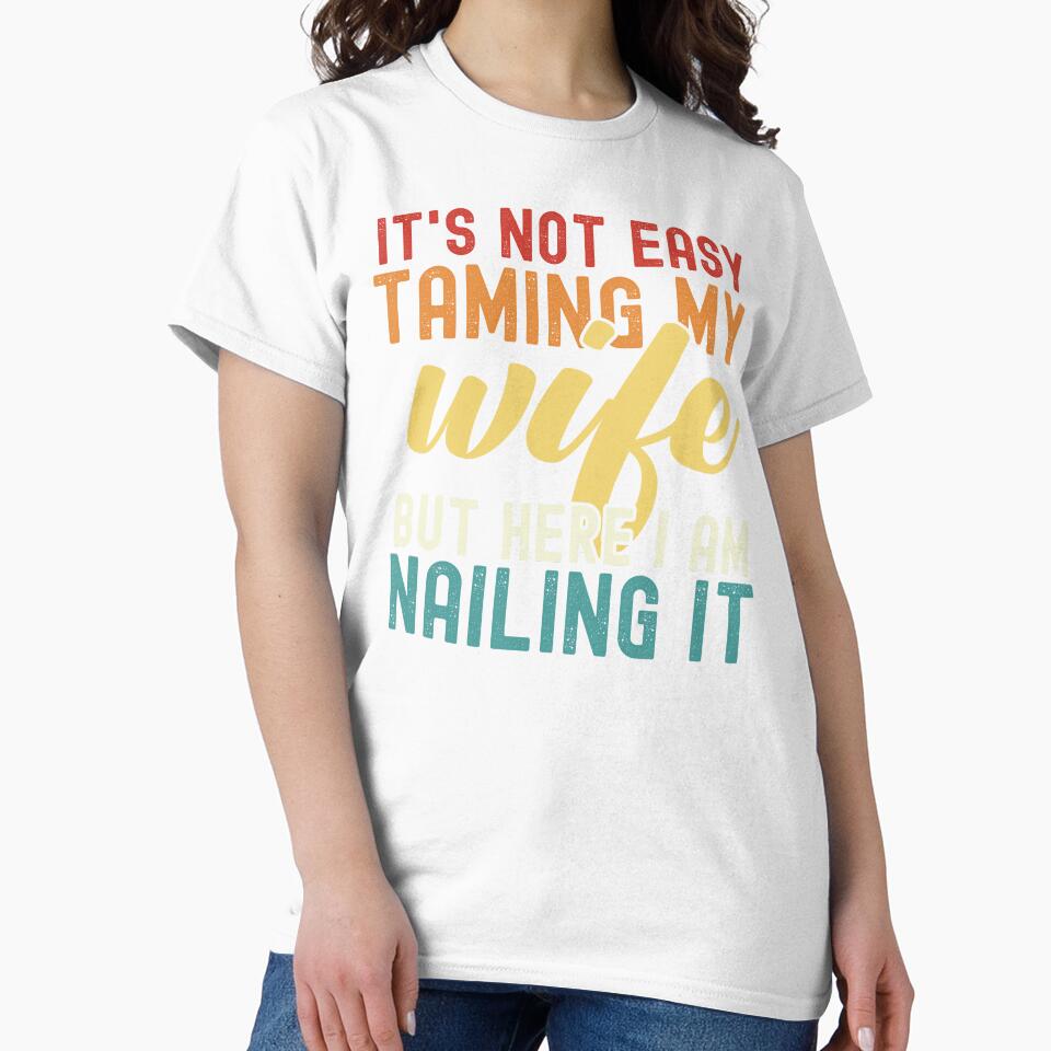 It's Not Easy Taming My Wife But Here I Am Nailing It by dreammerchant