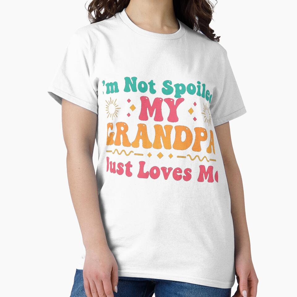 I'm Not Spoiled My Grandpa Just Loves Me Minimalist Funny by Designs-RZ