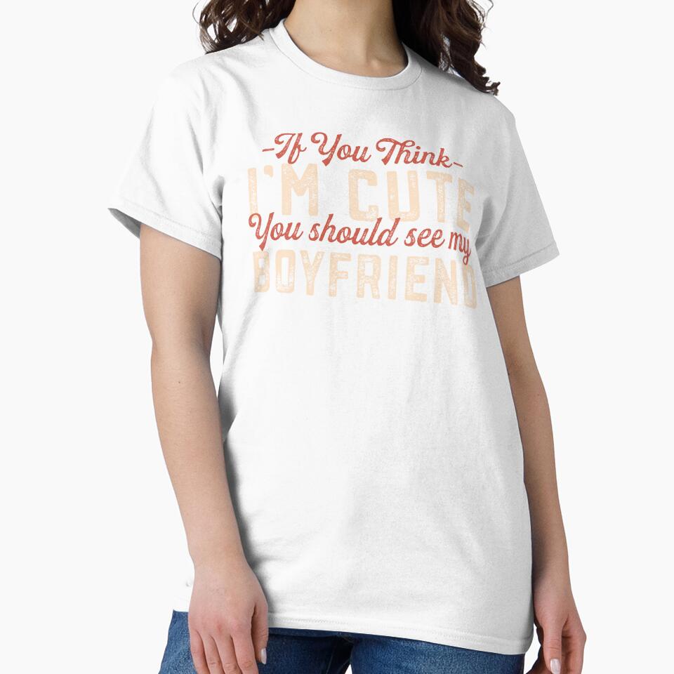 Cute Girlfriend Gift If You Think I'm Cute You Should See My Boyfriend Funny by alenaz