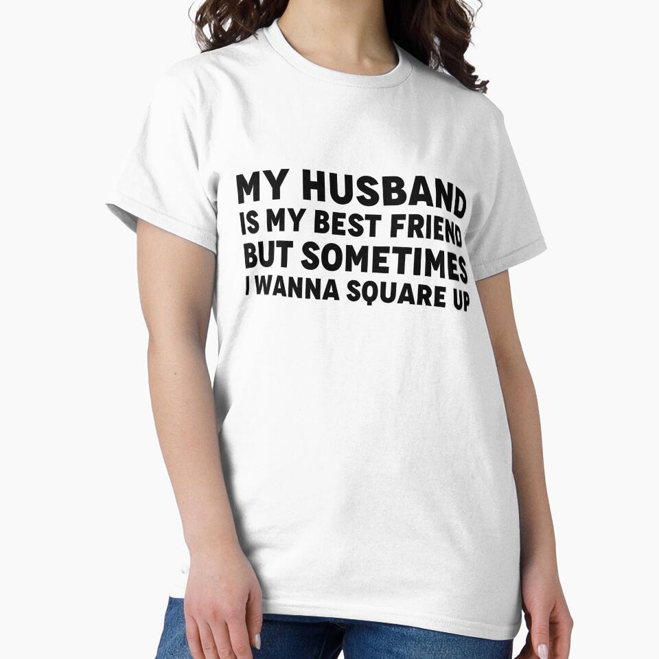 My Husband is My Best Friend But Sometimes I Wanna Square Up by Yornat Store ⭐⭐⭐⭐⭐