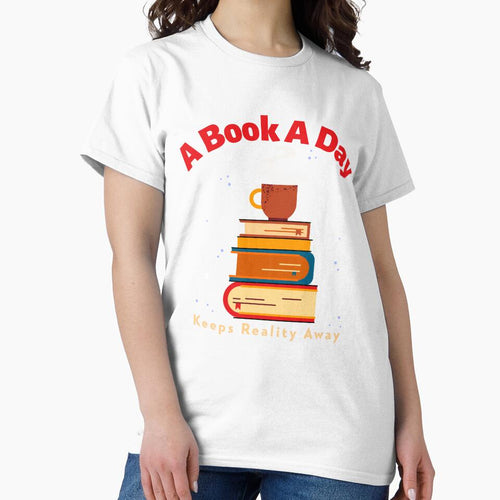 A Book A Day Keeps Reality Away by ActOutTees