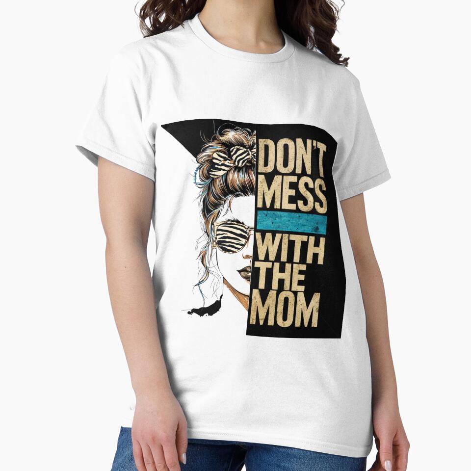 MESSY BUN, DON'T MESS WITH THE MOM , MOTHER'S DAY by justyna-s28