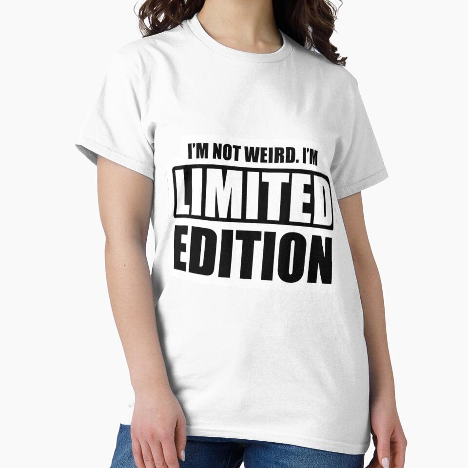 I'm not weird. I'm limited edition by razorhead