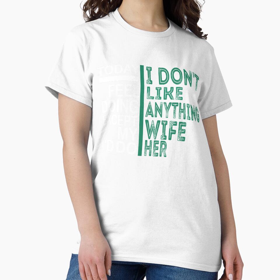 Today I Don't Feel Like Doing Anything Except My Wife.Funny Quote Gift by DIGIL DOWN
