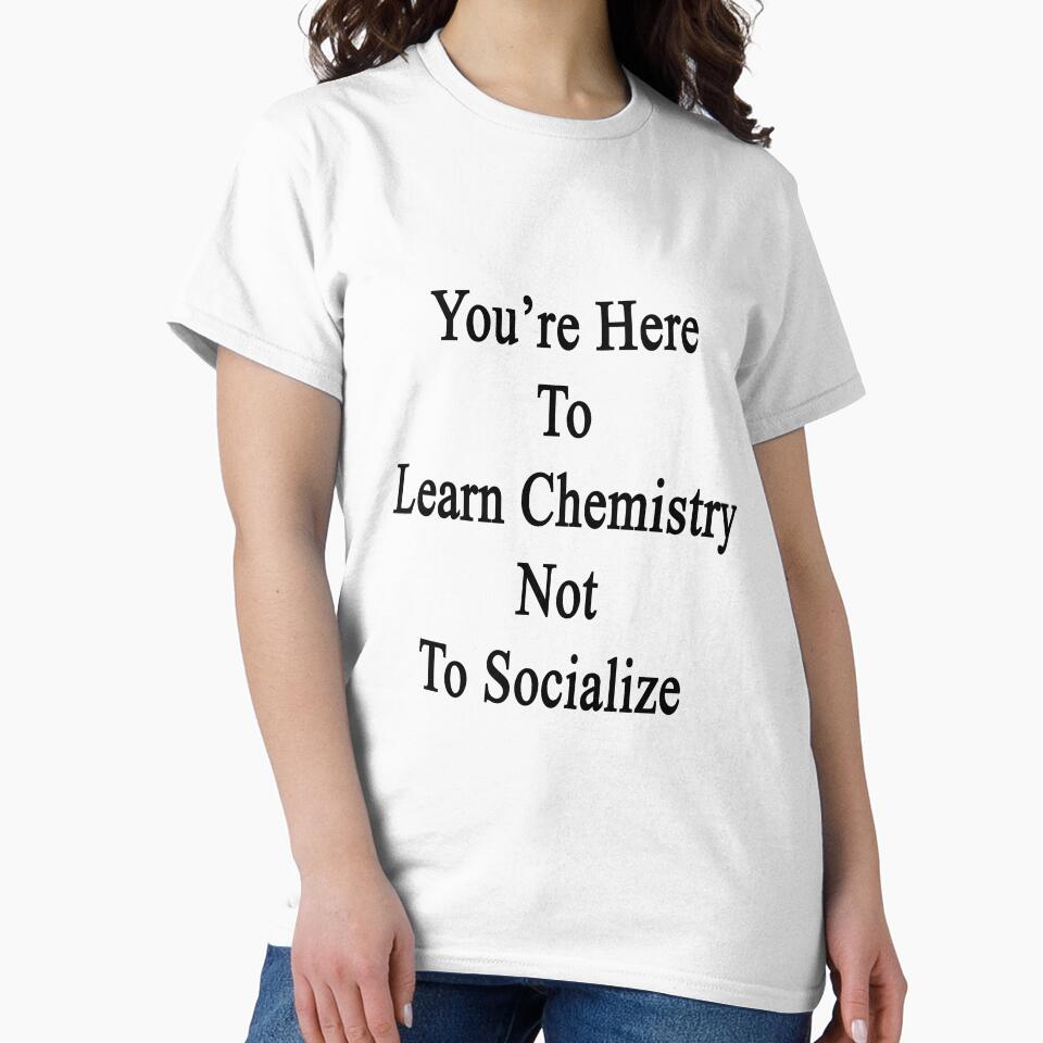You're Here To Learn Chemistry Not To Socialize by supernova23
