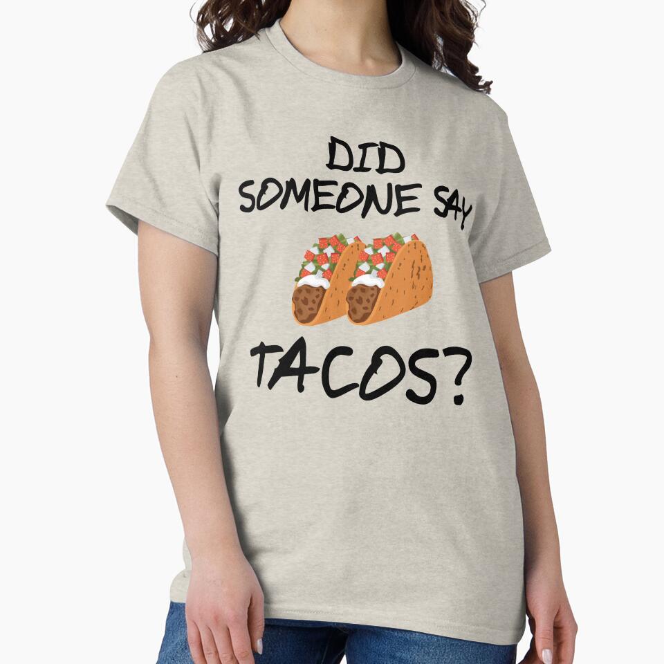 Did Someone Say Tacos Design by BrobocopPrime