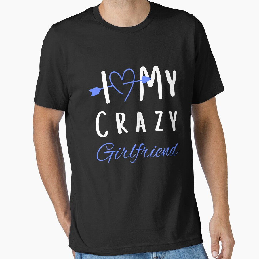 I Love My Crazy Girlfriend T-Shirt Essential T-Shirt by amchtakkosa1