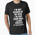 I’m Not Scared Of My Wife I’m Just Doing What I Love by LASTIQUE-dd