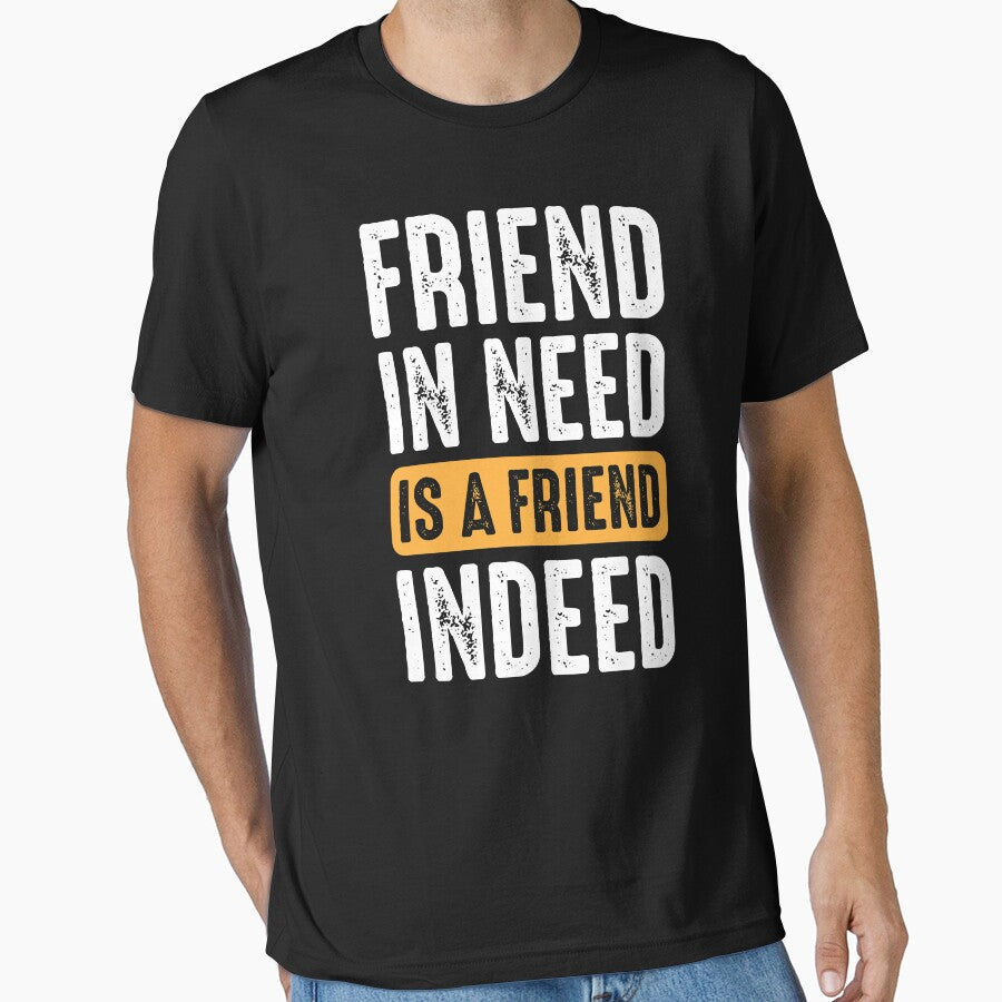 Friend In Need Is A Friend Indeed by Trendyium