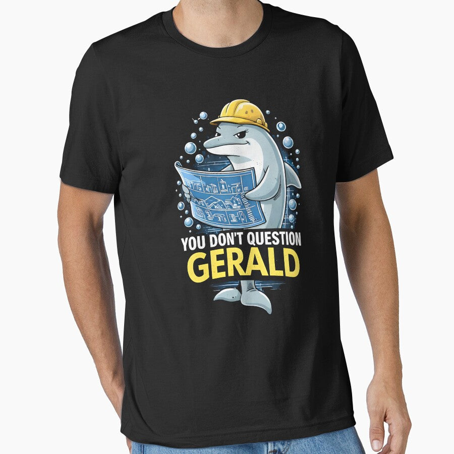 You Don’t Question Gerald, Funny Dolphin by BingyBongoArt