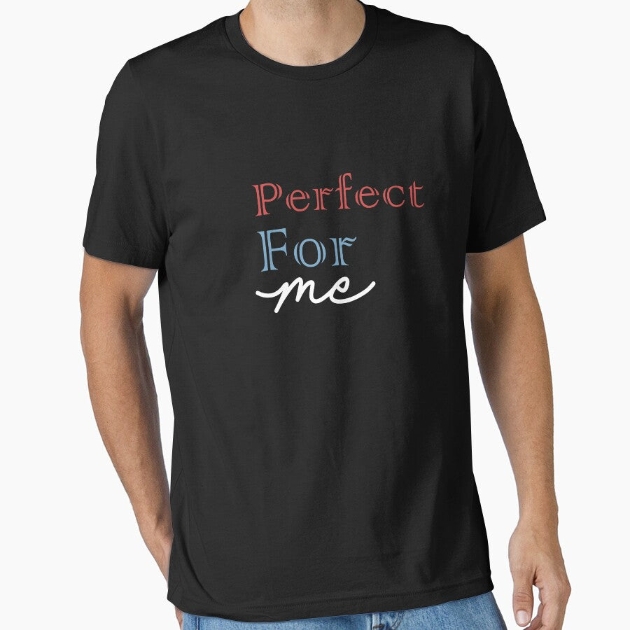 Perfect for me T-shirt by AnnKiraz