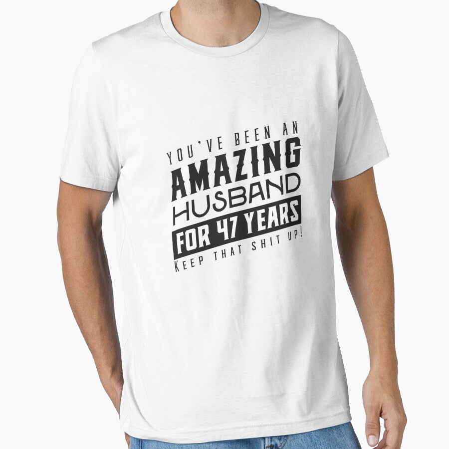 You’ve Been An Amazing Husband for 47 Years Keep That Shit Up - Wedding Anniversary Shirt, Funny Anniversary Gift For Husband by Orange Pieces