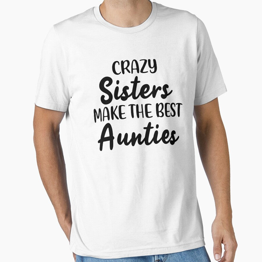 Crazy Sisters Make The Best Aunties Funny Family Quote by KD Merch