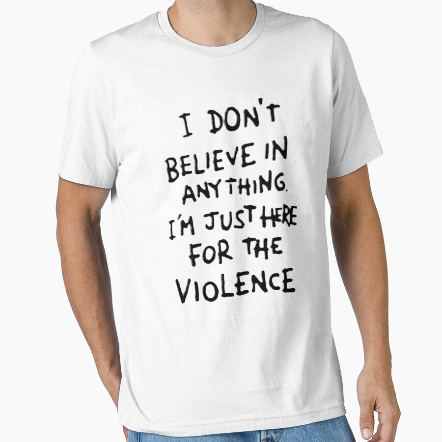 I Don't Believe in Anything I'm Just Here for the Violence by aremitz