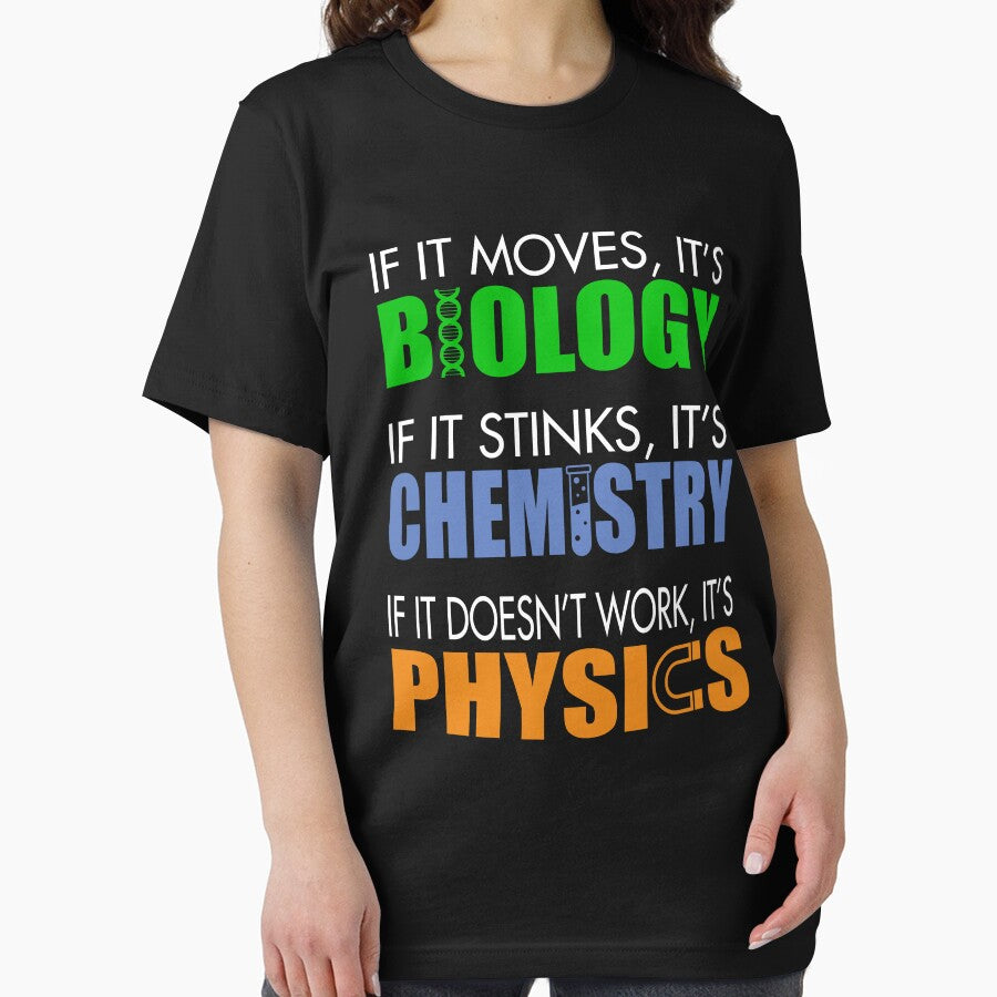 If It Moves It's Biology If It Stinks It's Chemistry If It Doesn't Work It's Physics by teeperfect