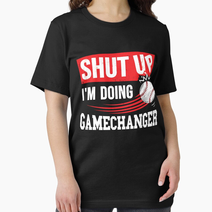 Shut Up I'm Doing Game Changer Baseball by UniPrint4All