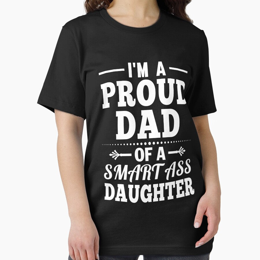 I'm A Proud Dad Of A Smart Ass Daughter T-Shirt by Leevinstee