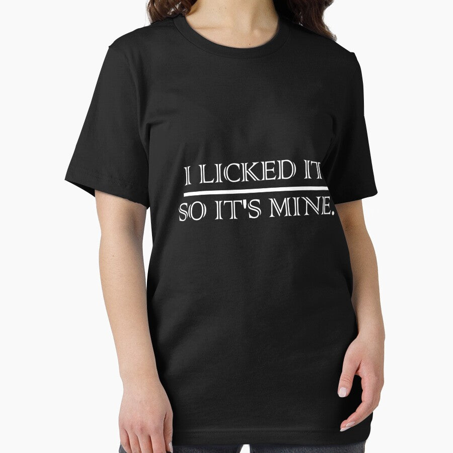 I Licked It. So It's Mine T-shirt by Urbane  Designs