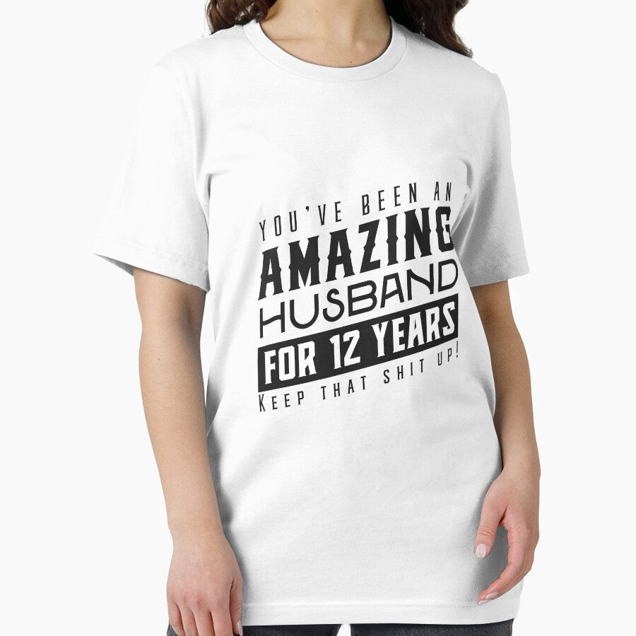 You’ve Been An Amazing Husband for 12 Years Keep That Shit Up - Wedding Anniversary Shirt, Funny Anniversary Gift For Husband by Orange Pieces