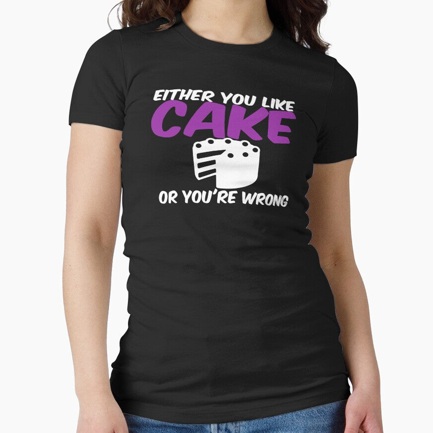 Either You Like Cake or You're Wrong Shirt by Orange Pieces