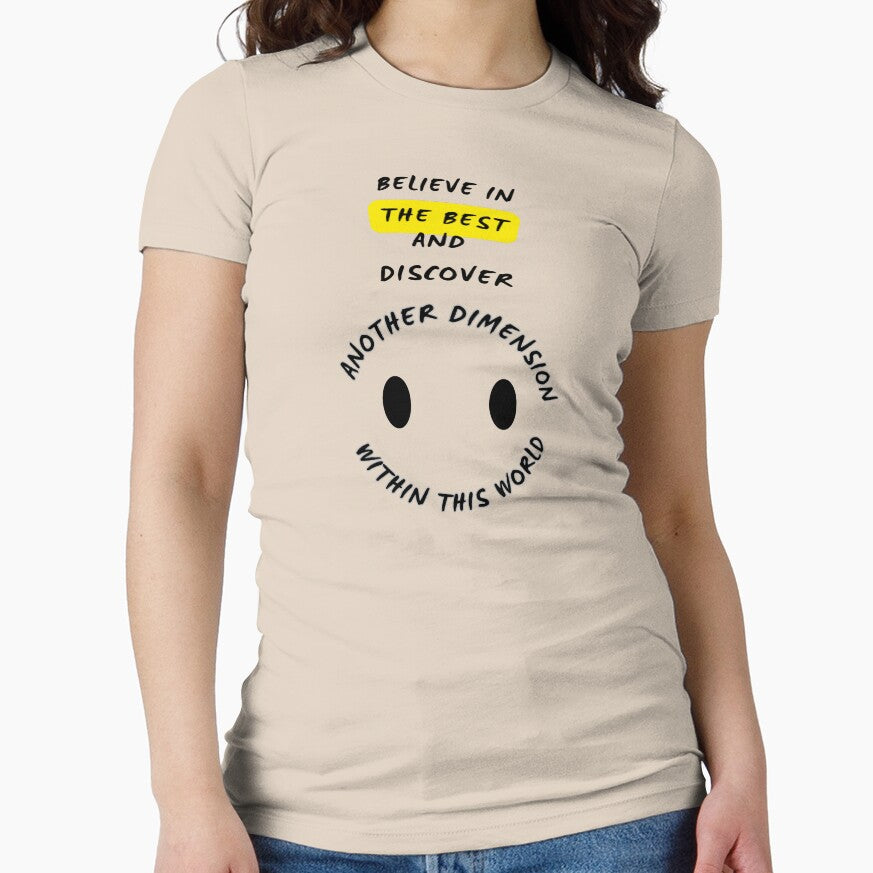 T-shirt "Believe in the best and discover another dimension within this world" by TeeAauthenticF