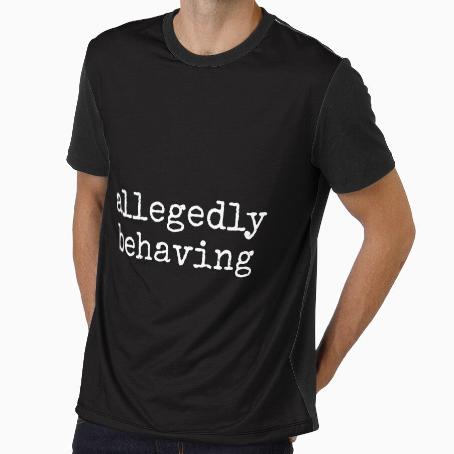 Allegedly Behaving Funny Sarcastic Tee Shirt by ShanezShertz