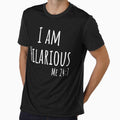 I am hilarious shirt, funny quote by mandover