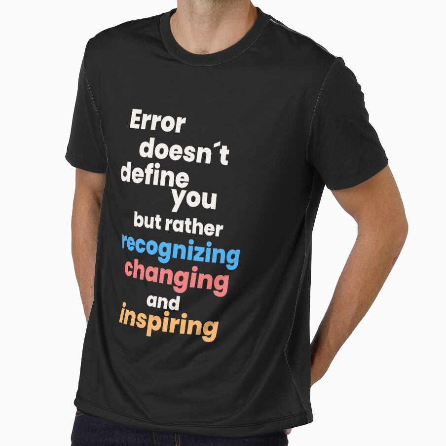 Inspiring Tee and more - "Error Doesn't Define You, But Rather Recognizing, Changing, and Inspiring" by TeeAauthenticF