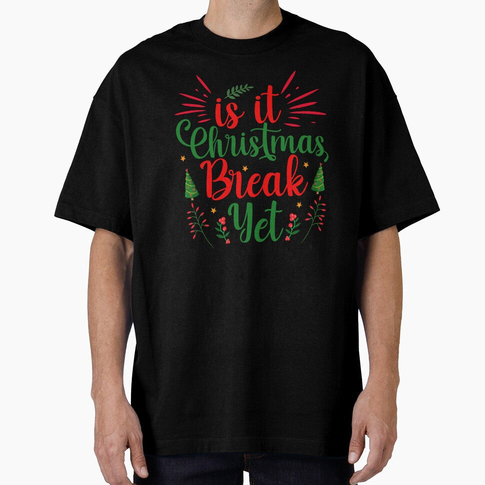 IS IT CHRISTMAS BREAK YET FUNNY T-SHIRT by AllThatIsWelsh