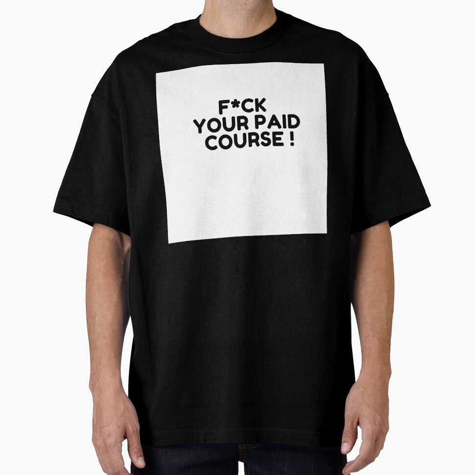 FVCK YOUR PAID COURSE T-SHIRT by heyy GenZ
