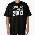 Knackered Since 2003 Funny British Birthday Slang Tired UK Humour Gift by Say It With Ink