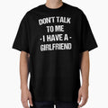 Don't Talk To Me I Have A Girlfriend by T-shirt For You