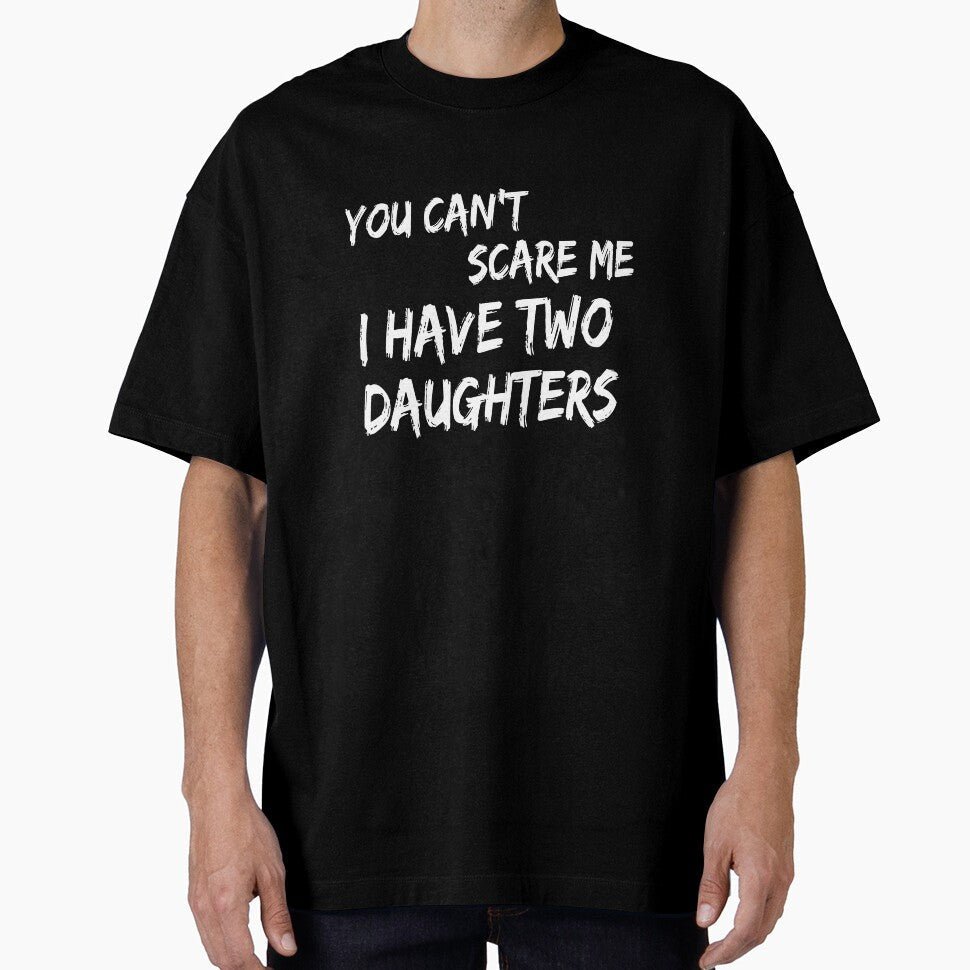 Mens You Can't Scare Me I Have Two Daughters T-Shirt Father's Day T-Shirt by Dzee-Art