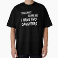 Mens You Can't Scare Me I Have Two Daughters T-Shirt Father's Day T-Shirt by Dzee-Art