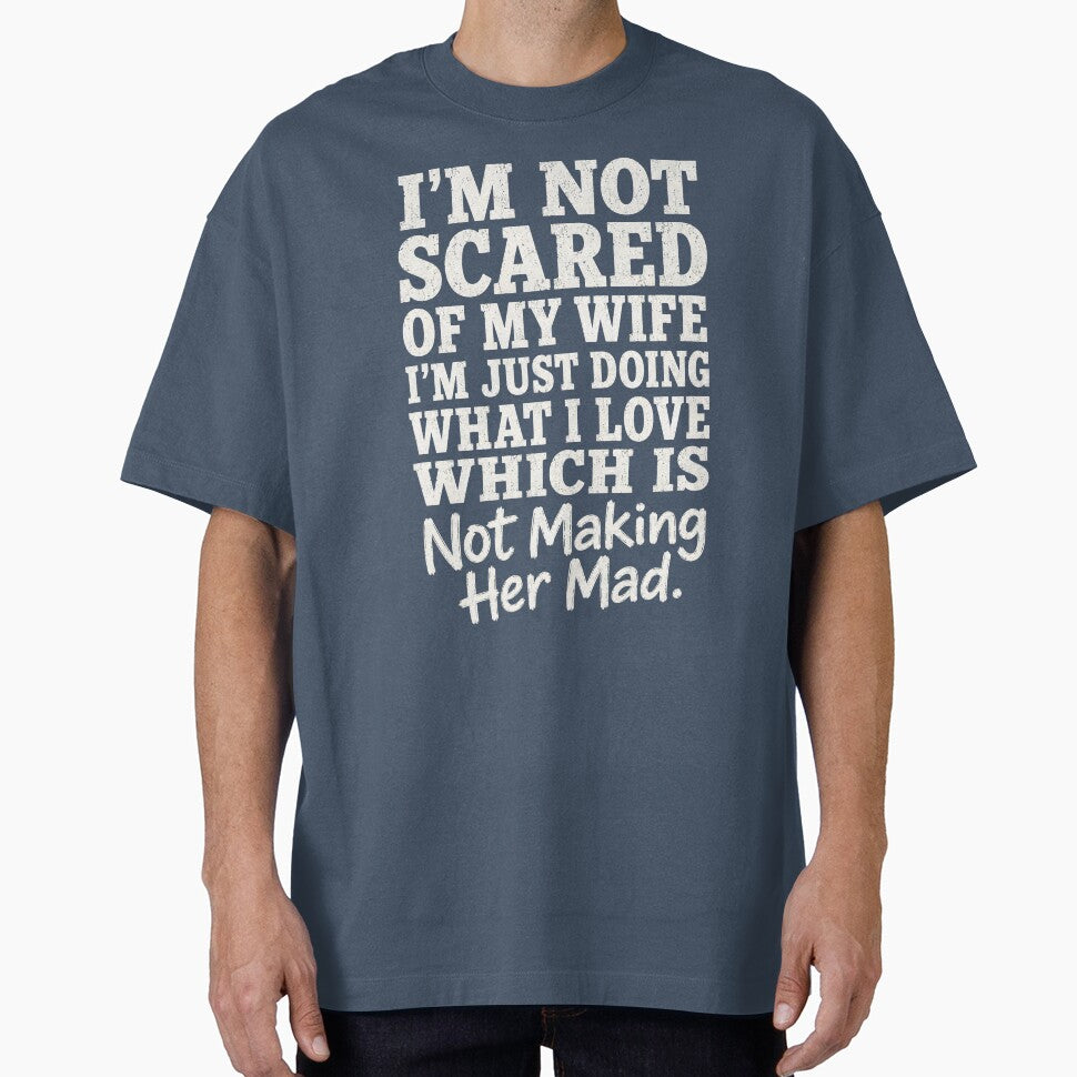 I’m Not Scared Of My Wife I’m Just Doing What I Love Which Is Not Making Her Mad T-Shirt, Funny Husband Gift, Marriage Humor Graphic Tee, Sarcastic Couple Shirt by Velnoxar