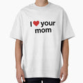 I Love Your Mom Funny Sarcastic by Thanabordee