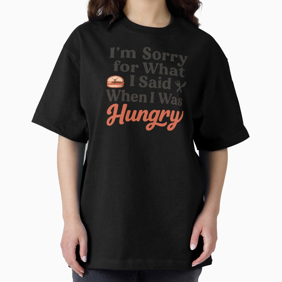 I’m Sorry for What I Said When I Was Hungry – Funny Quote T-Shirt by Just You Tee | Say It Loud, Wear It Proud
