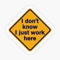 I don’t know I just work here by latenightthoughts