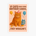 If Cats Could Send Birthday Cards... They Wouldn’t – Funny Cat Print by The Black Cat Coven GB