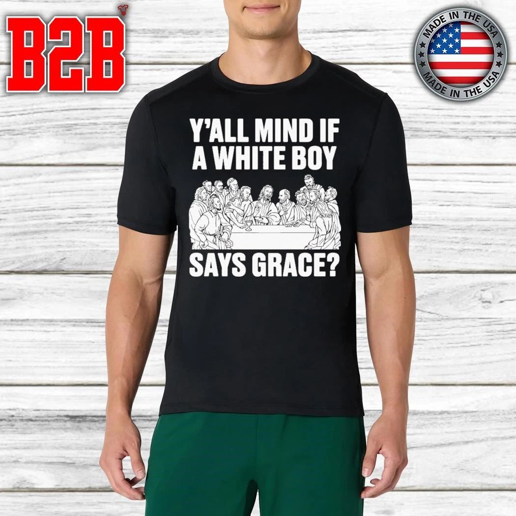 Y’all Mind If A White Boy Says Grace Shirt