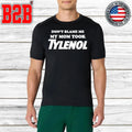 Don’t Blame Me My Mom Took Tylenol Shirt